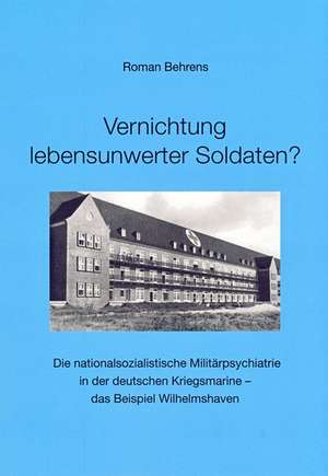 Vernichtung lebensunwerter Soldaten? de Roman Behrens