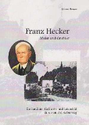 Franz Hecker - Maler und Grafiker de Alfred Renze