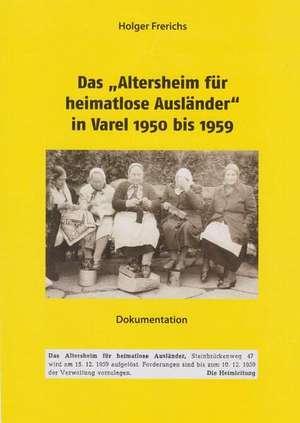 Das "Altersheim für heimatlose Ausländer" in Varel 1950-1959 de Holger Frerichs