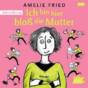 Ich bin hier bloß die Mutter de Amelie Fried