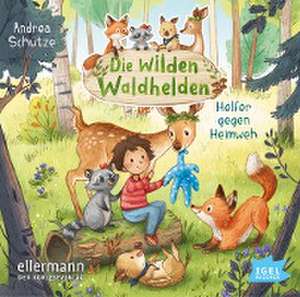 Die wilden Waldhelden. Helfer gegen Heimweh de Andrea Schütze