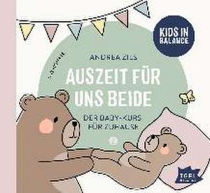 Kids in Balance. Auszeit für uns beide. 6 Monate - 12 Monate de Andrea Zils