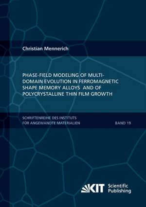 Phase-field modeling of multi-domain evolution in ferromagnetic shape memory alloys and of polycrystalline thin film growth de Christian Mennerich