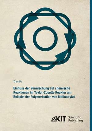 Einfluss der Vermischung auf chemische Reaktionen im Taylor-Couette Reaktor am Beispiel der Polymerisation von Methacrylat de Zhen Liu