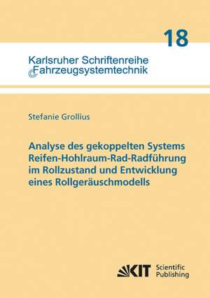 Analyse des gekoppelten Systems Reifen-Hohlraum-Rad-Radführung im Rollzustand und Entwicklung eines Rollgeräuschmodells de Stefanie Grollius