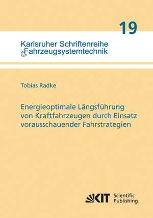 Energieoptimale Längsführung von Kraftfahrzeugen durch Einsatz vorausschauender Fahrstrategien de Tobias Radke