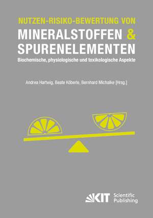 Nutzen-Risiko-Bewertung von Mineralstoffen und Spurenelementen : Biochemische, physiologische und toxikologische Aspekte de Andrea Hartwig