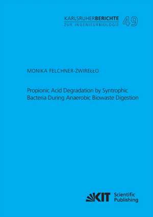 Propionic Acid Degradation by Syntrophic Bacteria During Anaerobic Biowaste Digestion de Monika Felchner-Zwirello