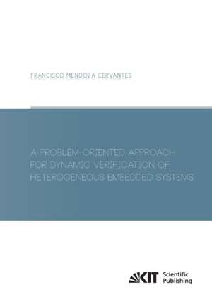 A Problem-Oriented Approach for Dynamic Verification of Heterogeneous Embedded Systems de Francisco Mendoza Cervantes