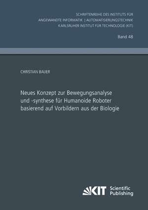 Neues Konzept zur Bewegungsanalyse und -synthese für Humanoide Roboter basierend auf Vorbildern aus der Biologie de Christian Bauer