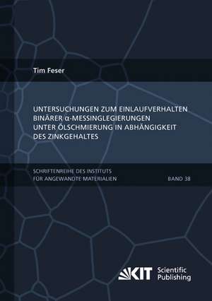 Untersuchungen zum Einlaufverhalten binärer alpha-Messinglegierungen unter Ölschmierung in Abhängigkeit des Zinkgehaltes de Tim Feser