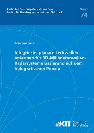 Integrierte, planare Leckwellenantennen für 3D-Millimeterwellen-Radarsysteme basierend auf dem holografischen Prinzip de Christian Rusch