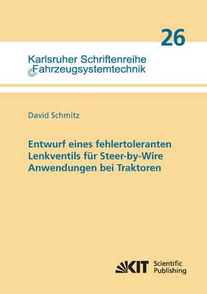 Entwurf eines fehlertoleranten Lenkventils für Steer-by-Wire Anwendungen bei Traktoren de David Schmitz