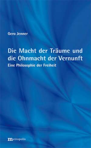 Die Macht der Träume und die Ohnmacht der Vernunft de Gero Jenner