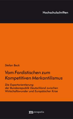 Vom Fordistischen zum Kompetitiven Merkantilismus de Stefan Beck