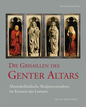 Die Grisaillen des Genter Altars de Krystyna Greub-Fracz