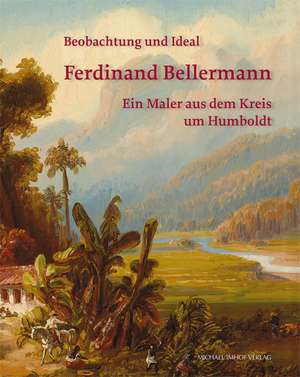 Ferdinand Bellermann - Beobachtung und Ideal de Kai-Uwe Schierz