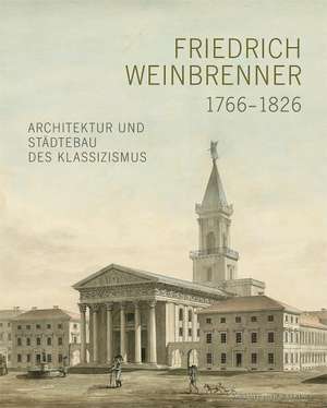 Friedrich Weinbrenner (1766-1826) de Brigitte Baumstark