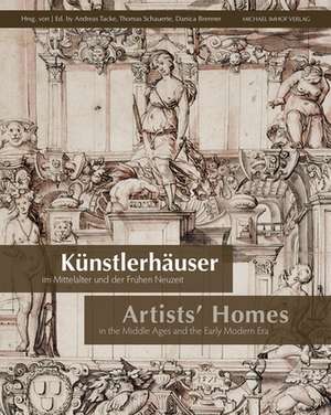 Künstlerhäuser im Mittelalter und der Frühen Neuzeit. Artists' Homes in the Middle Ages and the Early Modern Era de Andreas Tacke