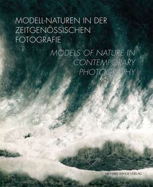 Modell-Naturen in der zeitgenössischen Fotografie / Models of Nature in Contemporary Photography de Marie Christine Jádi