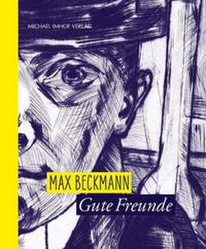 Max Beckmann - Gute Freunde de Verena Faber