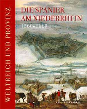 Die Spanier am Niederrhein 1560-1660 de Städtisches Museum Schloss Rheydt Mönchengladbach