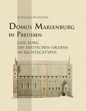 Domus Marienburg in Preußen de Kazimierz Pospieszny