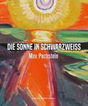 Max Pechstein - Die Sonne in Schwarzweiß de Roman Zieglgänsberger