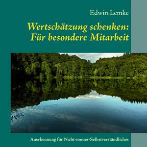 Wertschätzung schenken: Für besondere Mitarbeit de Edwin Lemke