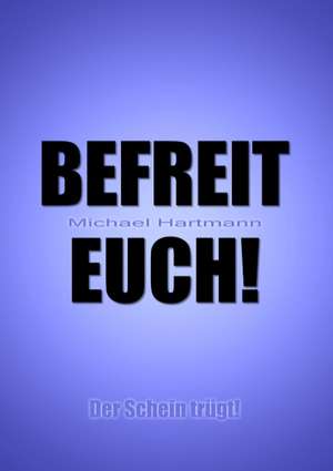 Befreit Euch! de Michael Hartmann