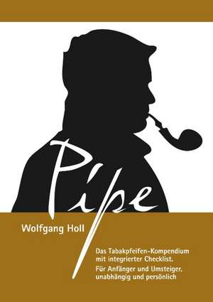 Pipe - Das Tabakpfeifen-Kompendium de Wolfgang Holl