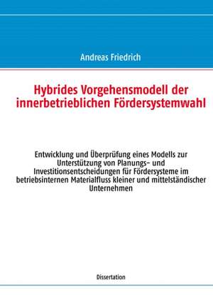 Hybrides Vorgehensmodell der innerbetrieblichen Fördersystemwahl de Andreas Friedrich