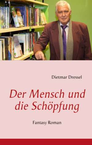 Der Mensch und die Schöpfung de Dietmar Dressel