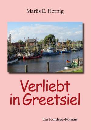 Verliebt in Greetsiel de Marlis E. Hornig