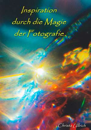 Inspiration durch die Magie der Fotografie de Christa Ullrich