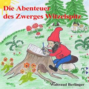 Die Abenteuer des Zwerges Witzelspitz de Waltraud Berlinger