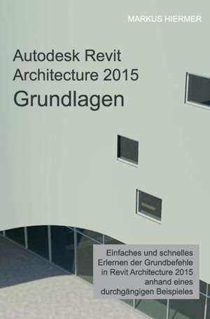 Autodesk Revit Architecture 2015 Grundlagen de Markus Hiermer