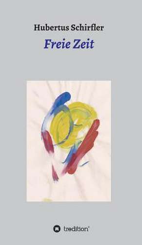 Freie Zeit de Hubertus Schirfler