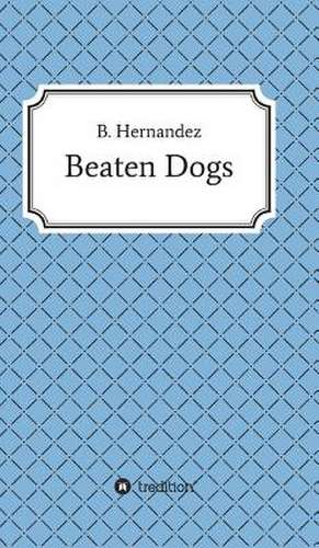 Beaten Dogs de B. Hernandez