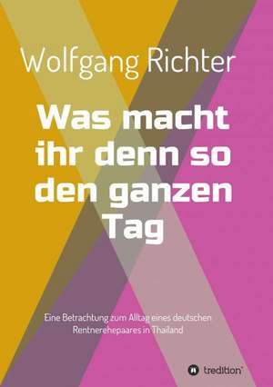 Was Macht Ihr Denn So Den Ganzen Tag: Korper de Wolfgang Richter