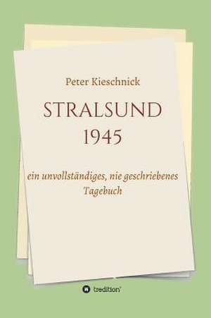 Stralsund 1945: Korper de Peter Kieschnick