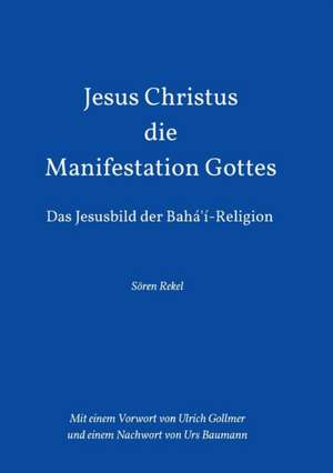 Jesus Christus - Die Manifestation Gottes de Sören Rekel