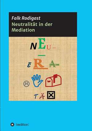 Neutralitat in Der Mediation: I. Disidentifikation de Falk Rodigast