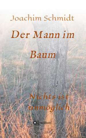 Der Mann Im Baum: 2015 de Joachim Schmidt