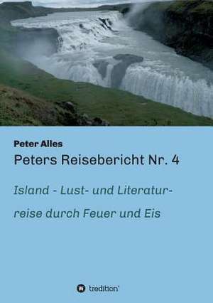 Peters Reisebericht NR. 4: Wie Ich Meine Chronischen Krankheiten, Konflikte Und Krisen Heilte Und Meine Kuhnsten Traume Ubertraf de Peter Alles