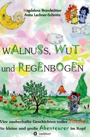 Walnuss, Wut Und Regenbogen: Wie Ich Meine Chronischen Krankheiten, Konflikte Und Krisen Heilte Und Meine Kuhnsten Traume Ubertraf de Magdalena Brandstötter