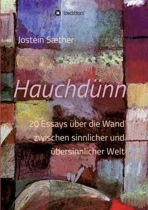 Hauchdunn: Wie Ich Meine Chronischen Krankheiten, Konflikte Und Krisen Heilte Und Meine Kuhnsten Traume Ubertraf de Jostein Sæther