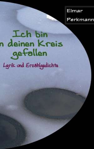 Ich Bin in Deinen Kreis Gefallen: Hamburg - Schanghai - Hamburg de Elmar Perkmann