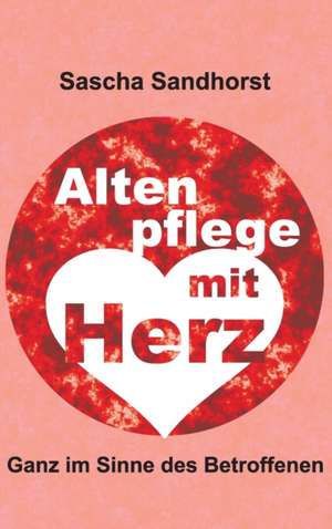 Altenpflege Mit Herz: Hamburg - Schanghai - Hamburg de Sascha Sandhorst