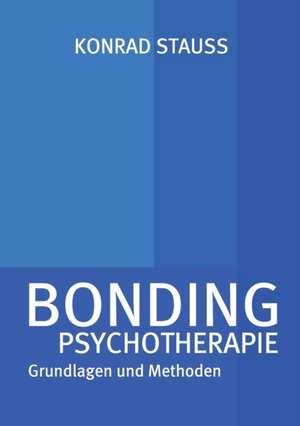 Bonding Psychotherapie: Hamburg - Schanghai - Hamburg de Dr. med. Konrad Stauss